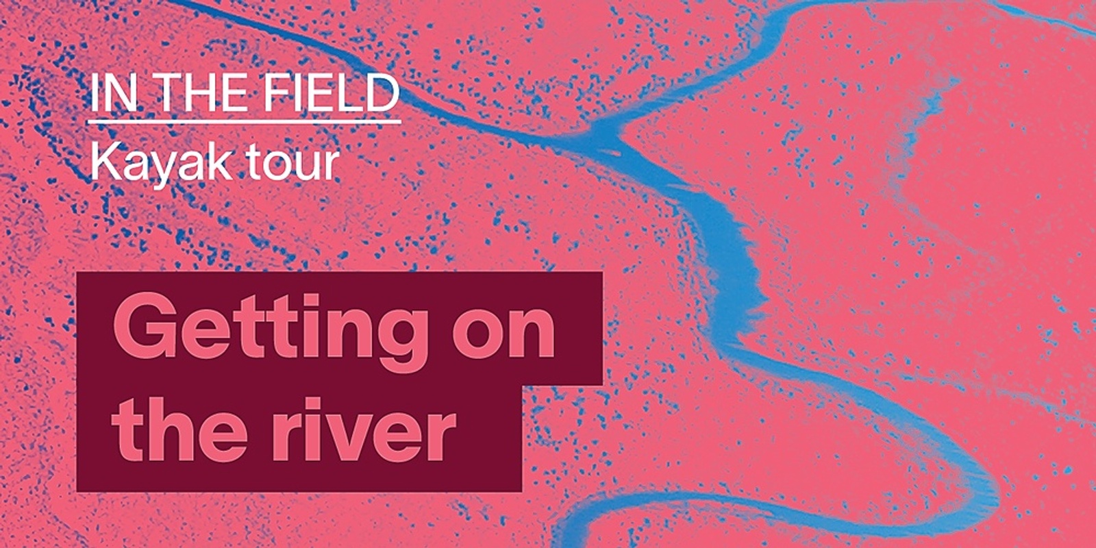 Banner image for In the field: Getting on the river