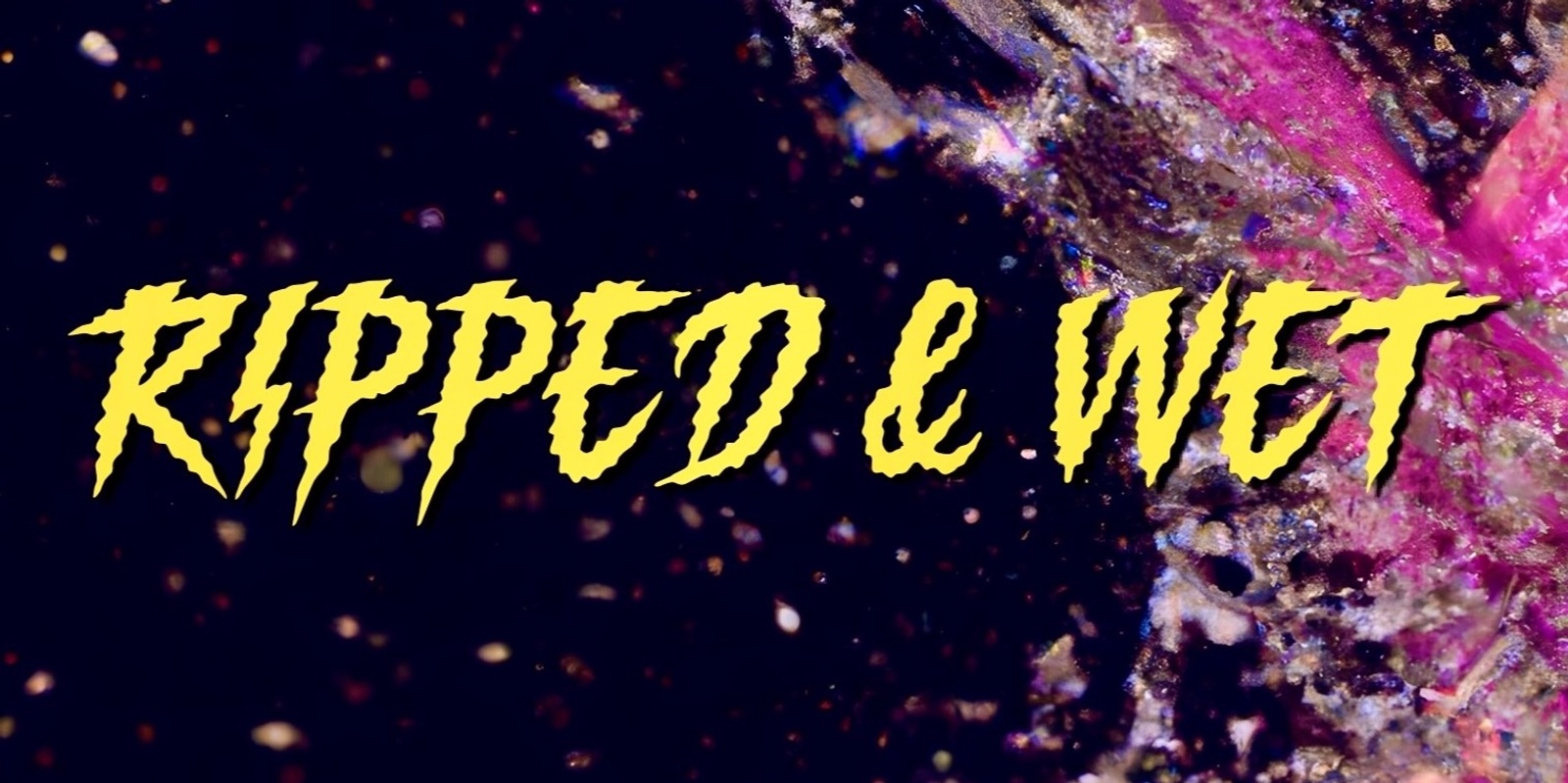 Banner image for GALORE! Presents: Ripped & Wet