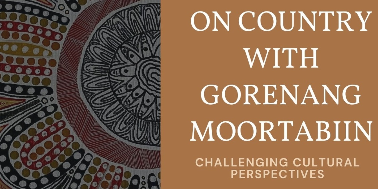 Banner image for On-Country with Gorenang Moortabiin: Challenging Cultural Perspectives