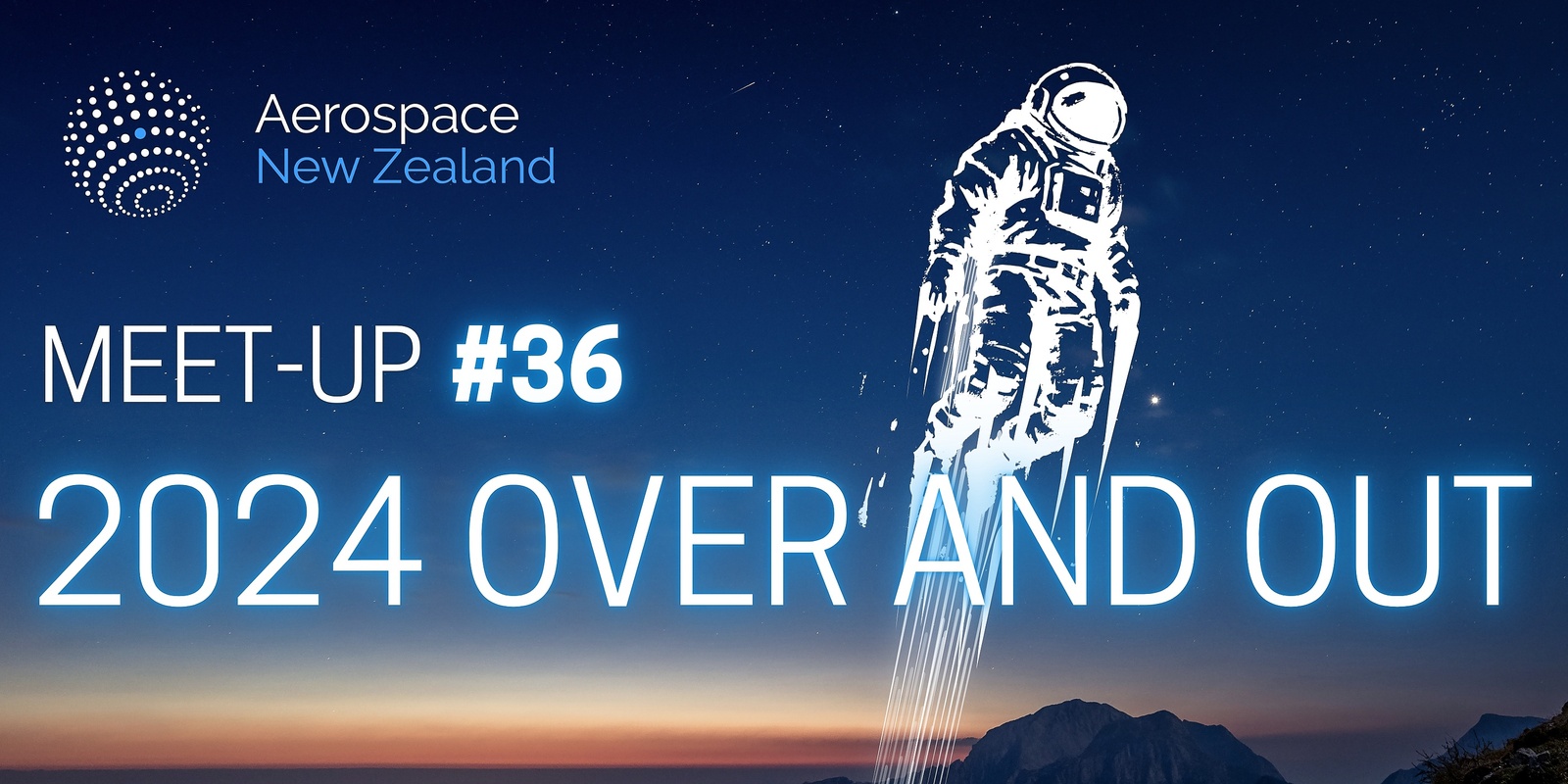 Banner image for Aerospace New Zealand Meet-Up #36 - 2024 Over & Out! 