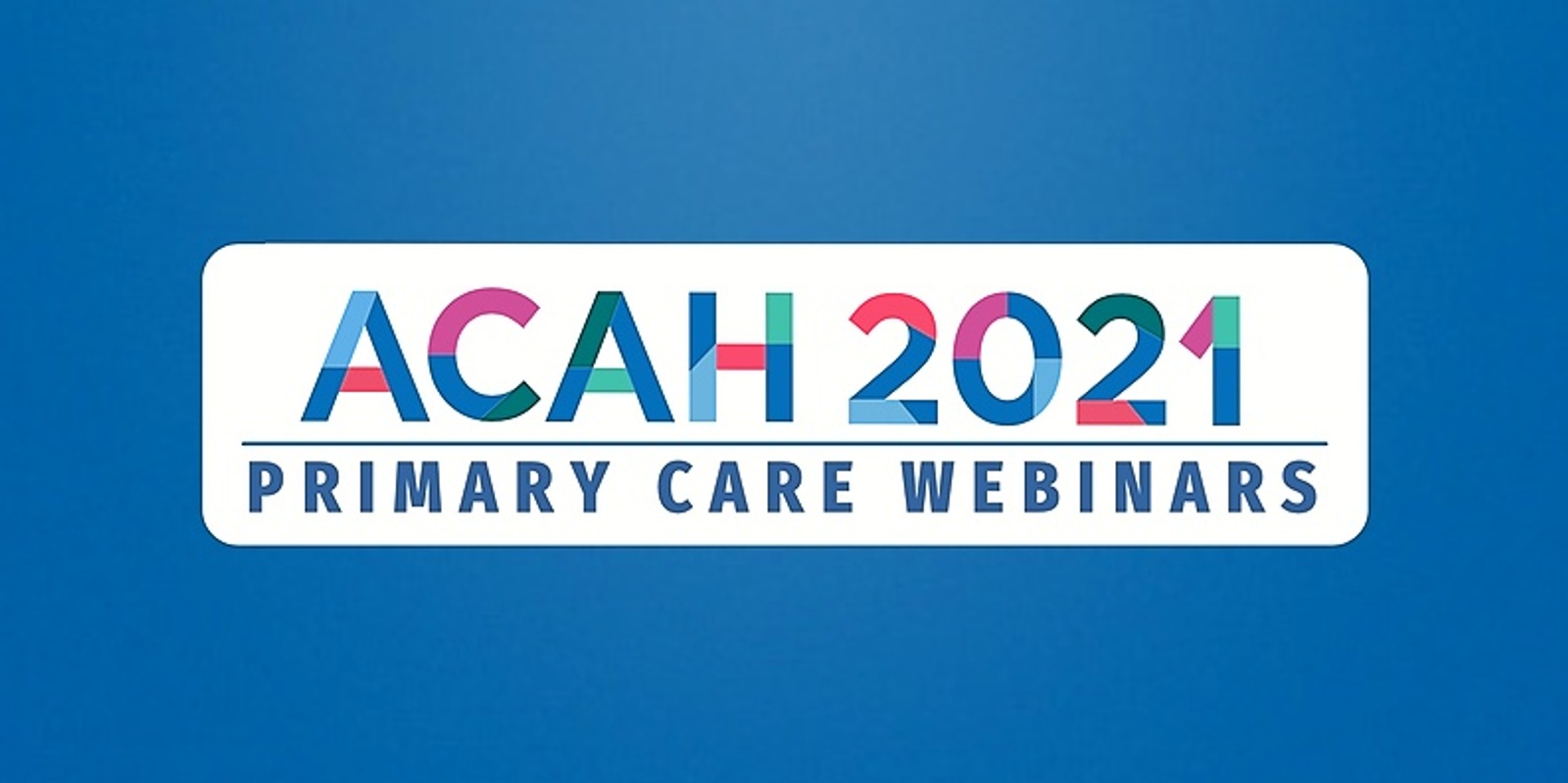 Access Recordings: ACAH Primary Care Webinar Series 2021