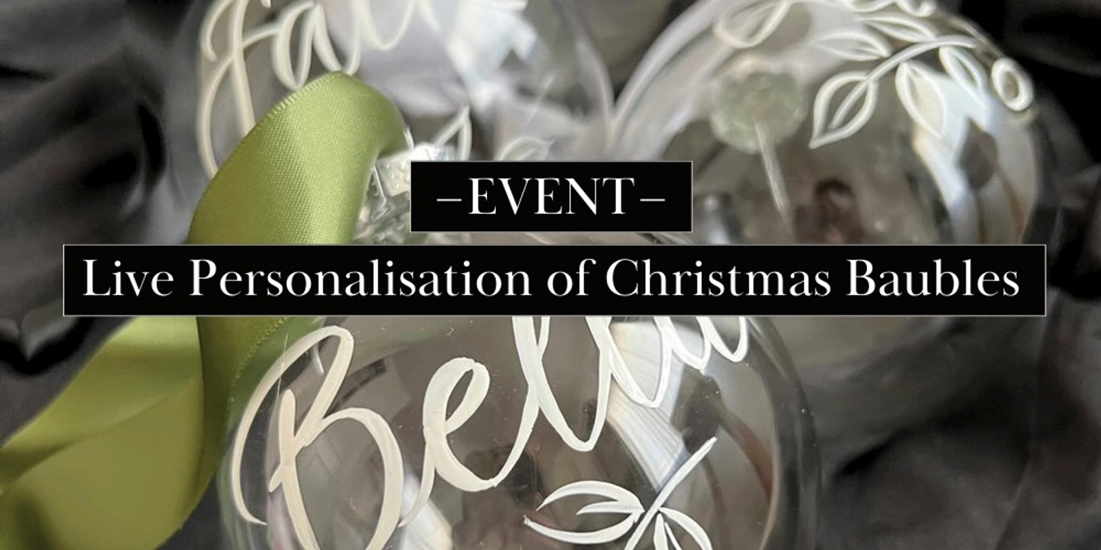 Banner image for Live Personalisation of Christmas Baubles (pre-purchase bauble only)