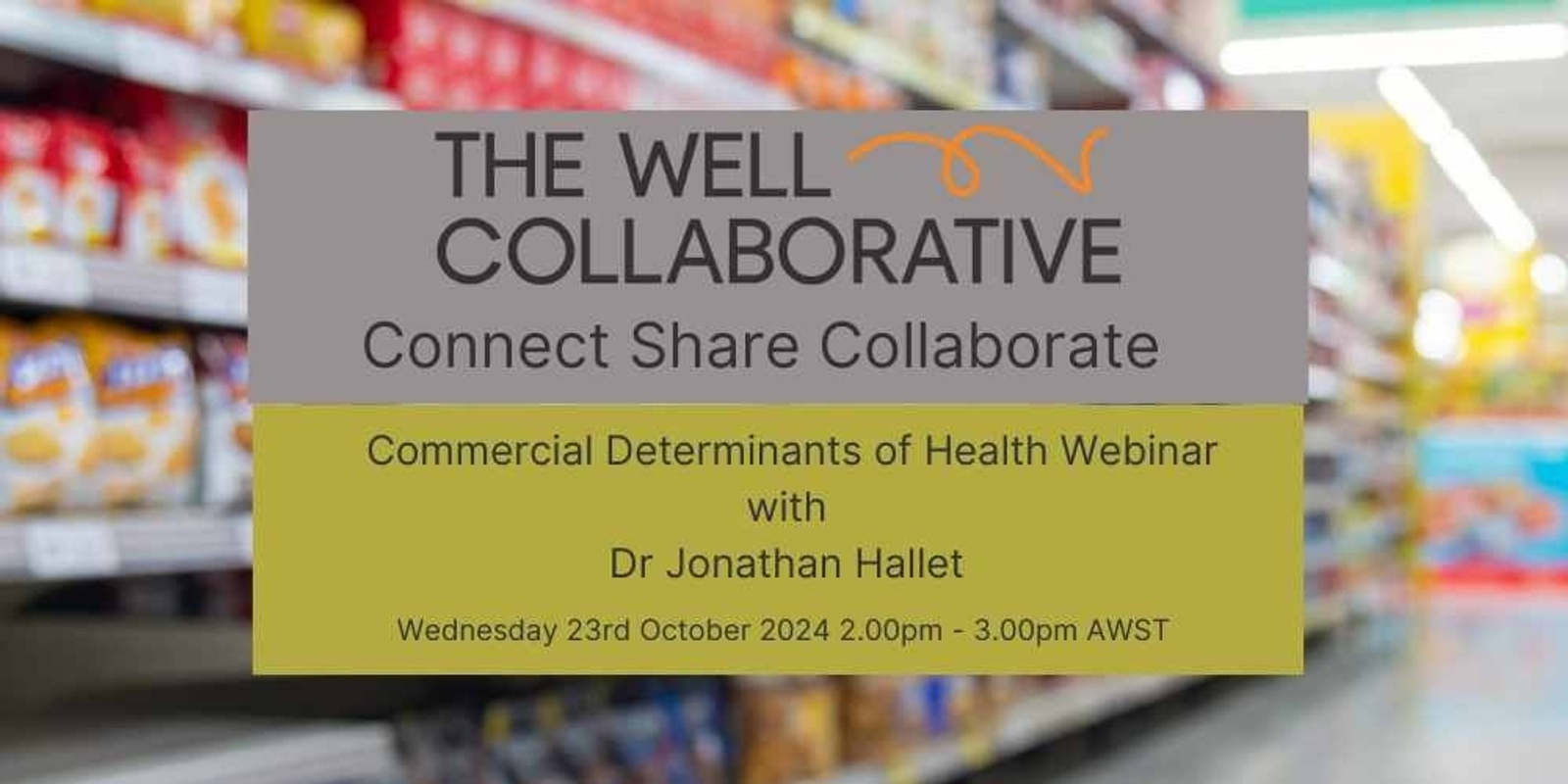 Banner image for The WELL Collaborative Connect Share Collaborate Webinar:  Commercial Determinants of Health with Dr Jonathan Hallet  