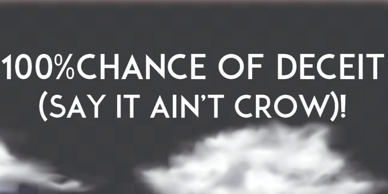 Banner image for 100% Chance of Deceit - July 28