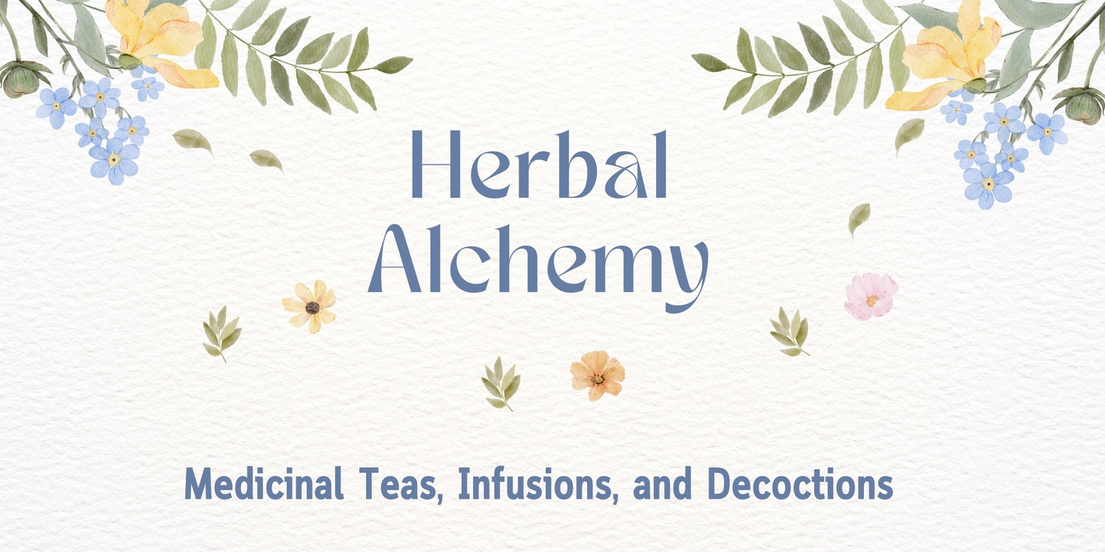 Banner image for Herbal Alchemy: Medicinal Teas, Infusions, and Decoctions