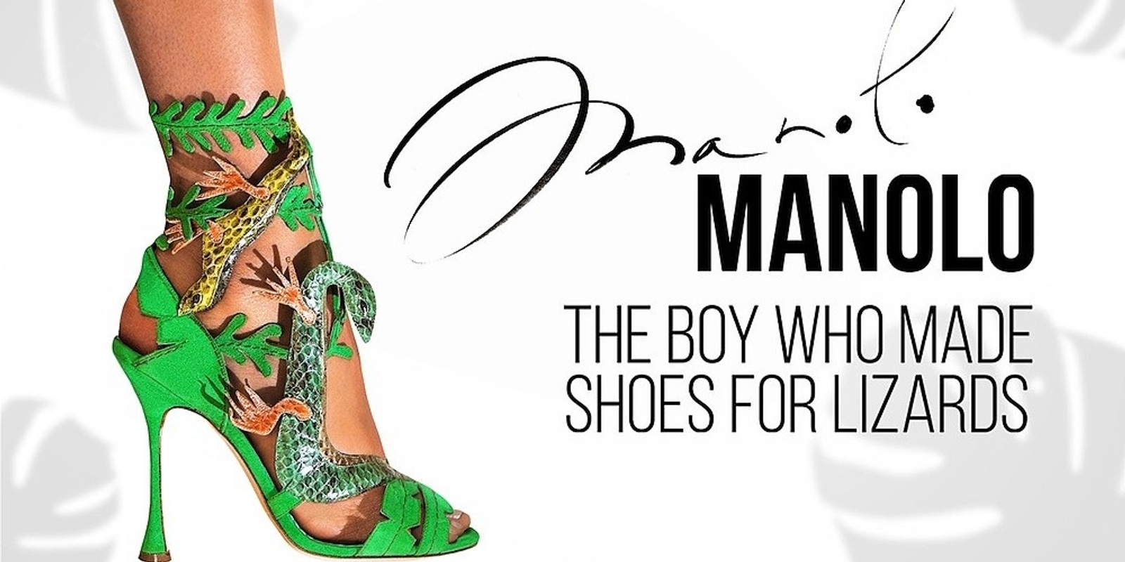 Banner image for Films for Frockistas #7 - Manolo - The Boy Who Made Shoes for Lizards