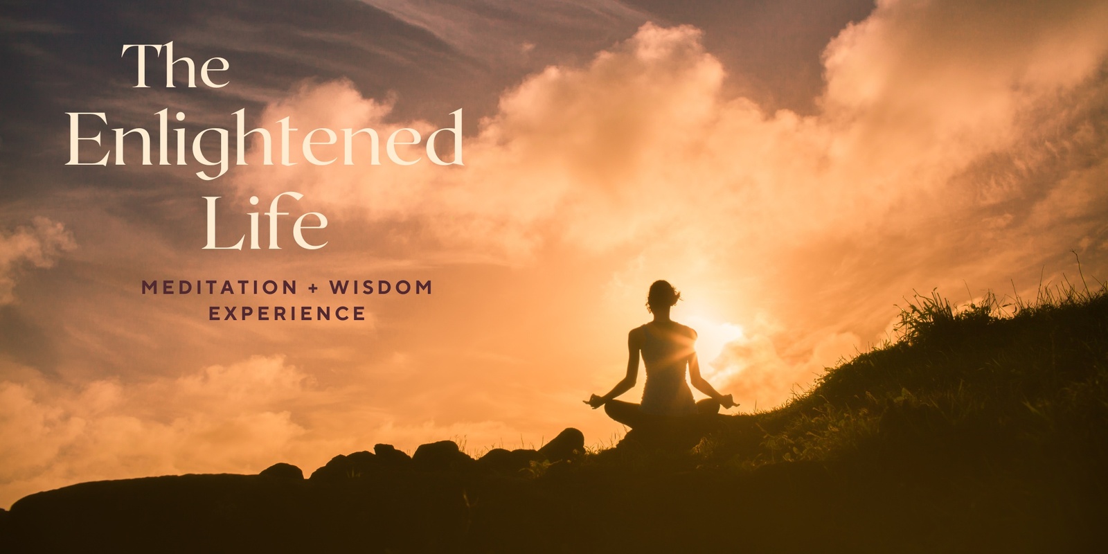 Banner image for The Enlightened Life Meditation + Wisdom Experience