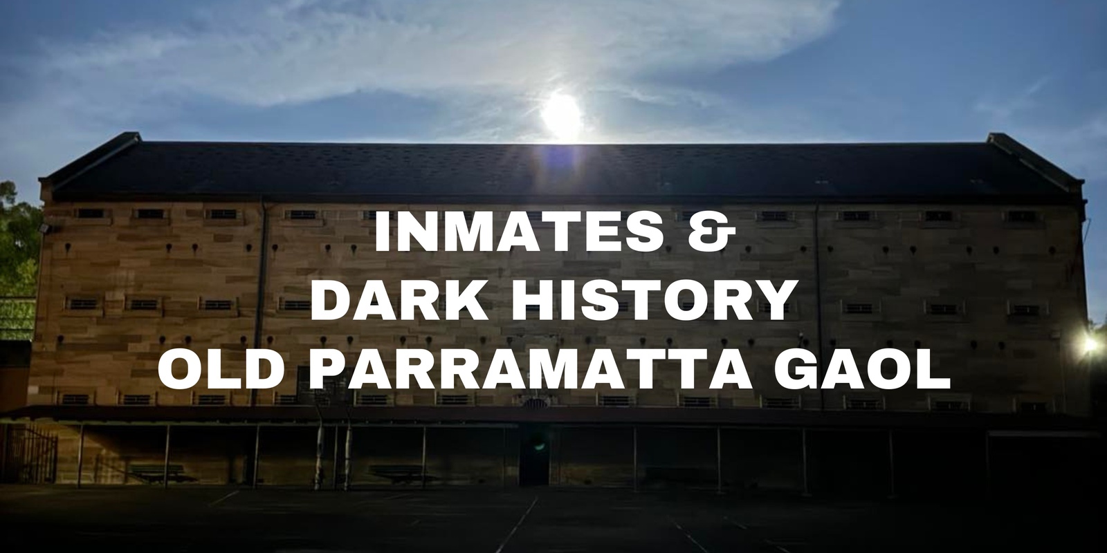Banner image for Old Parramatta Gaol Inmates and Dark History Tour - 8/6/24