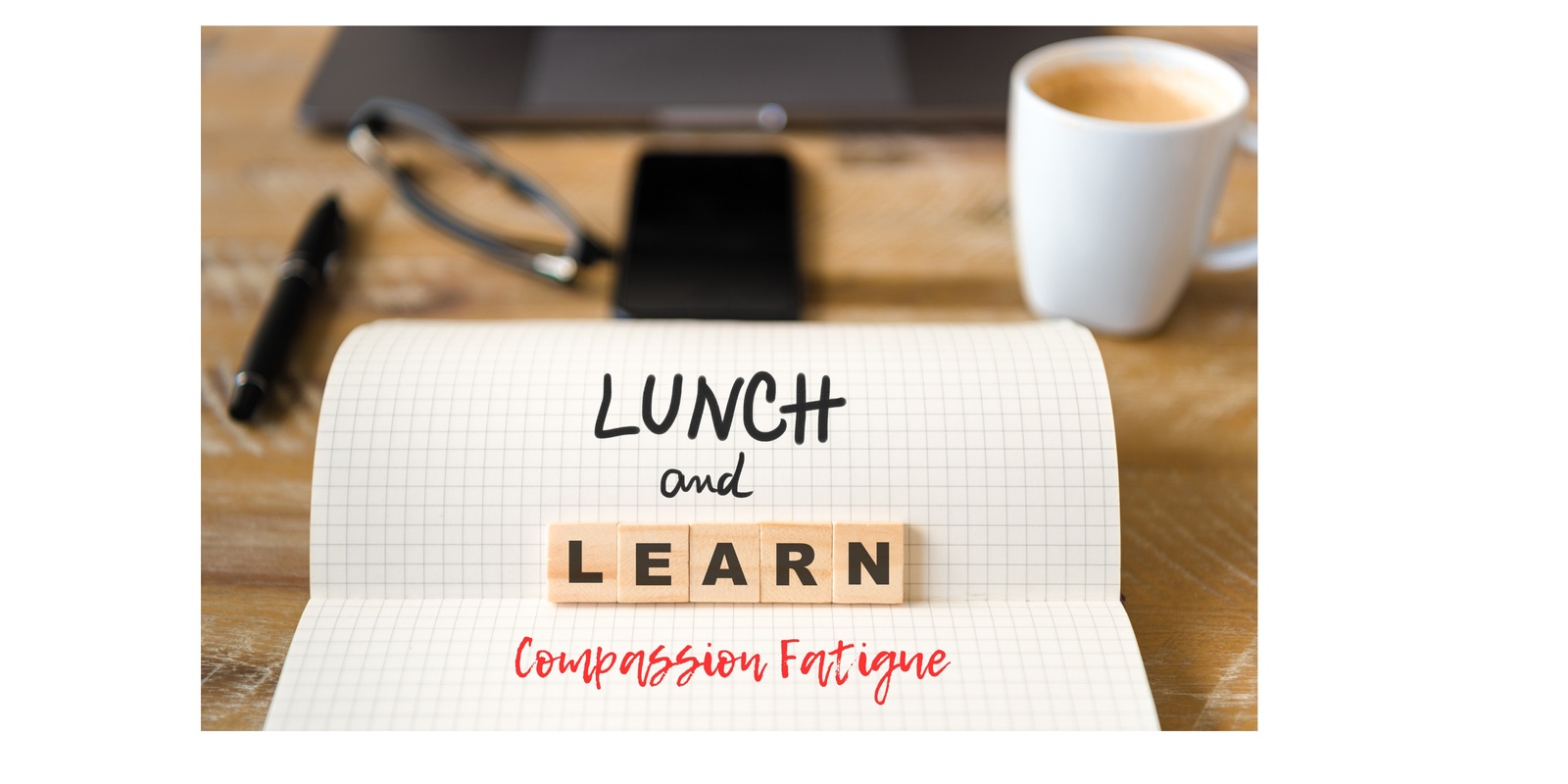 Banner image for Lunch and Learn: Compassion Fatigue -  'I didn't expect this to happen to me' - Understanding and Recovering from Compassion Fatigue 