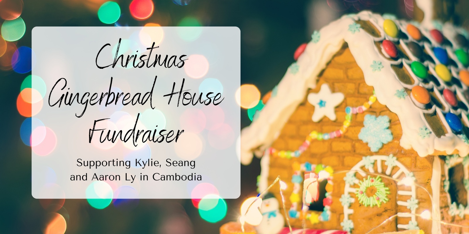 Banner image for Christmas Gingerbread House Fundraiser - Supporting the Ly Family in Cambodia