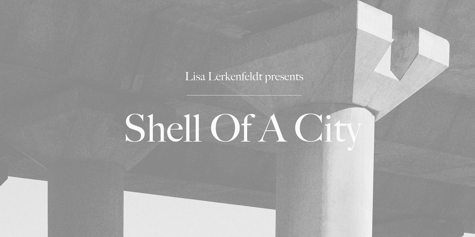 Banner image for Lisa Lerkenfeldt Presents Shell Of A City: Listening Walk