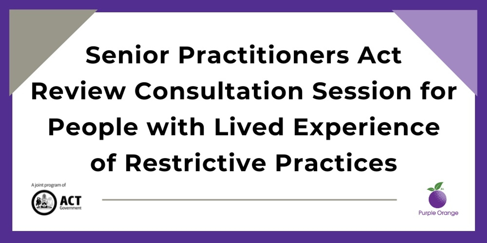 Banner image for Senior Practitioner Act Review Consultation Session for People with Lived Experience of Restrictive Practices 