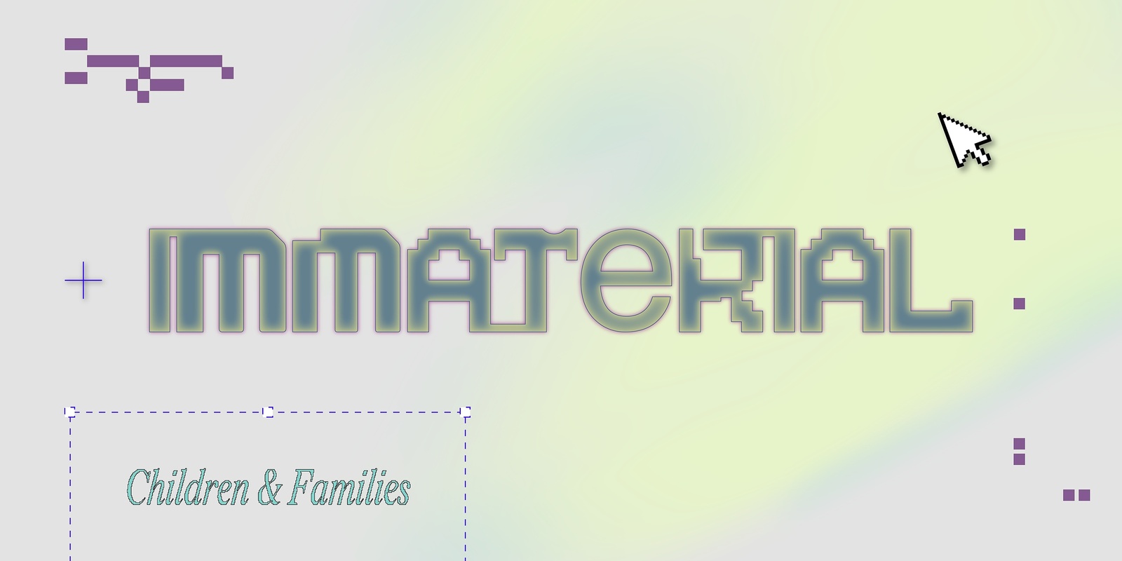 Banner image for Immaterial: Children and Families