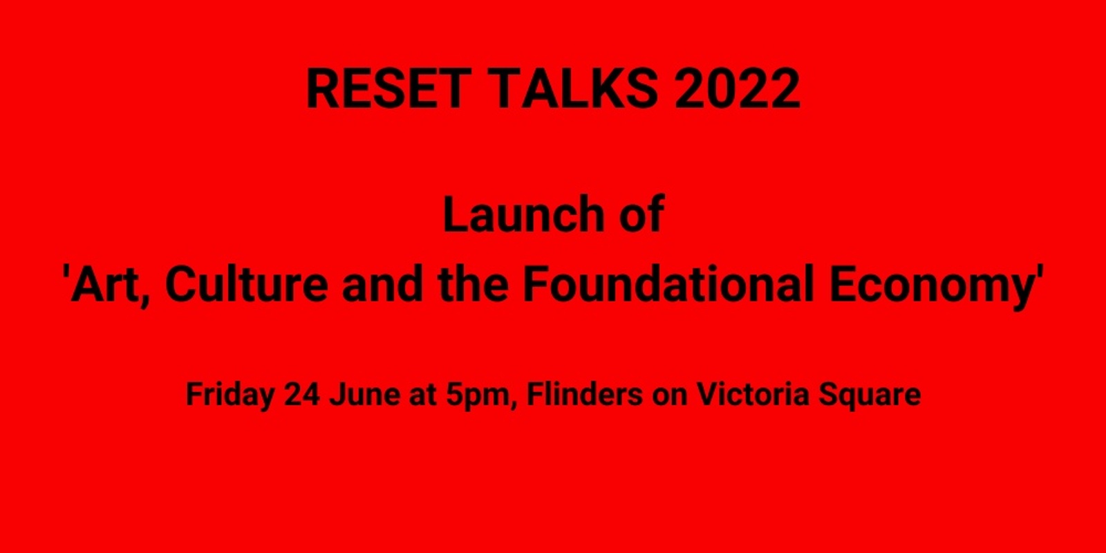 Banner image for Reset Talks 2022: Launch of 'Art, Culture and the Foundational Economy'