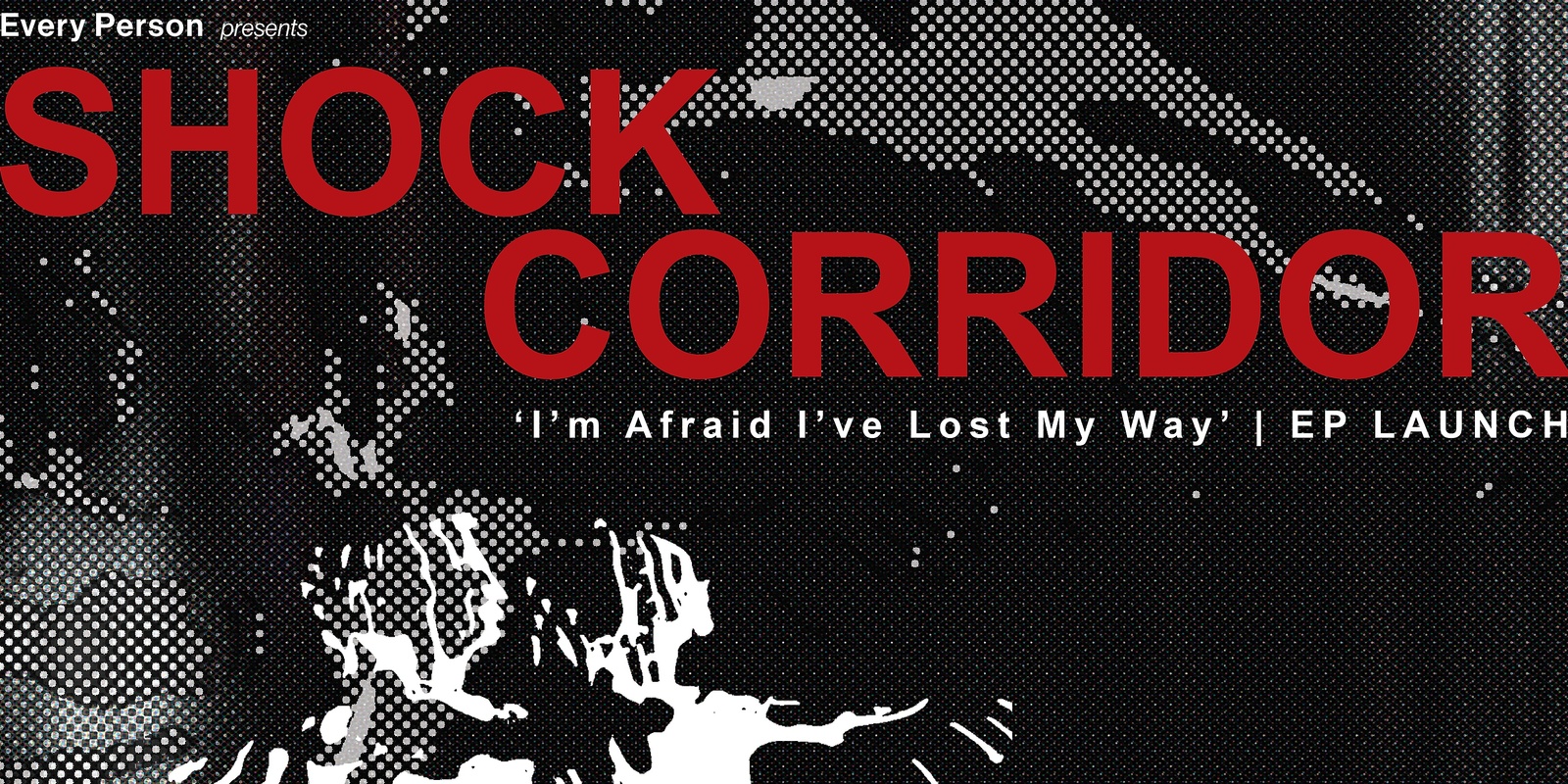 Banner image for Every Person X Shock Corridor EP Launch 'I'm Afraid I've Lost My Way' 