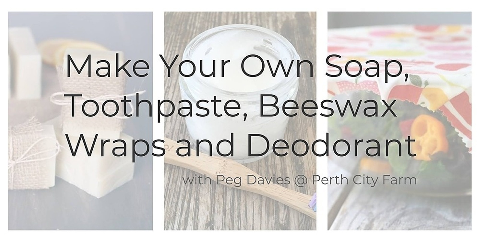 Banner image for Make Your Own Soap, Beeswax Wraps, Deodorant and Toothpaste Workshop