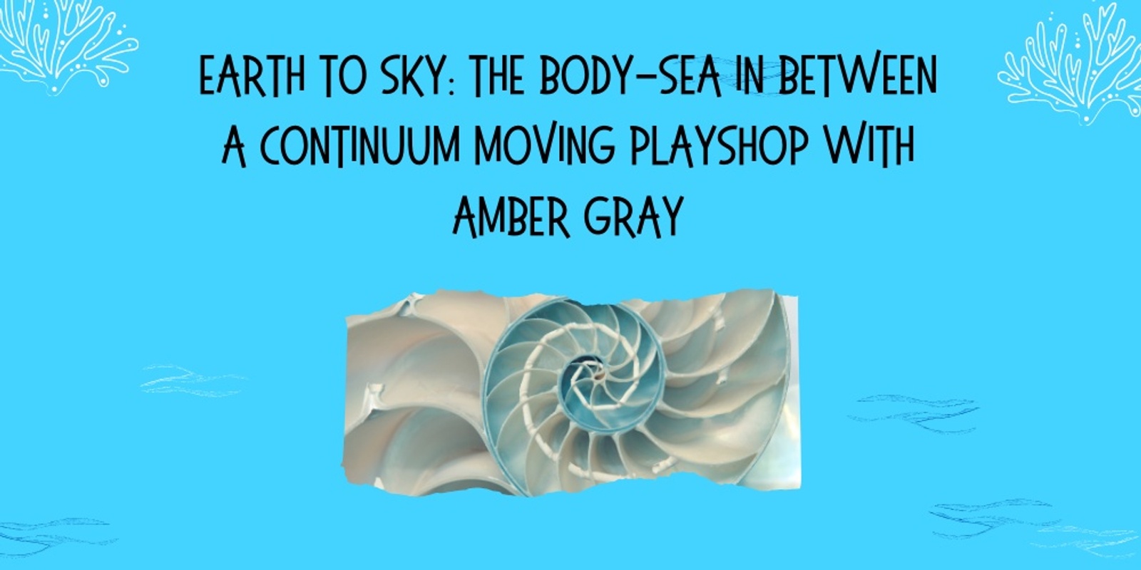 Banner image for Earth to Sky: The Body-Sea in Between A Continuum Moving Playshop with Amber Gray