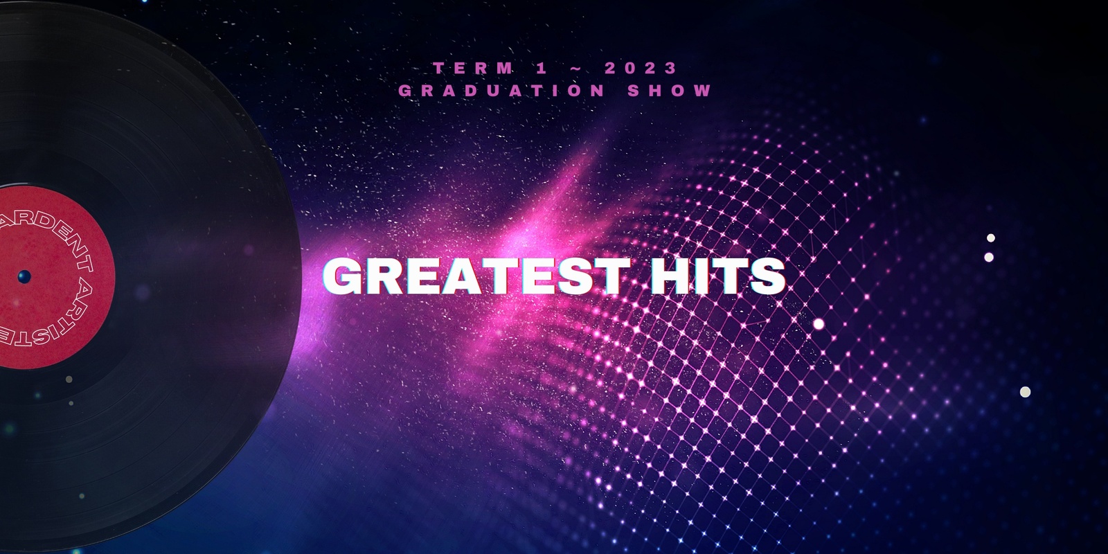 Banner image for GREATEST HITS ~ Ardent Artiste Graduation Show 