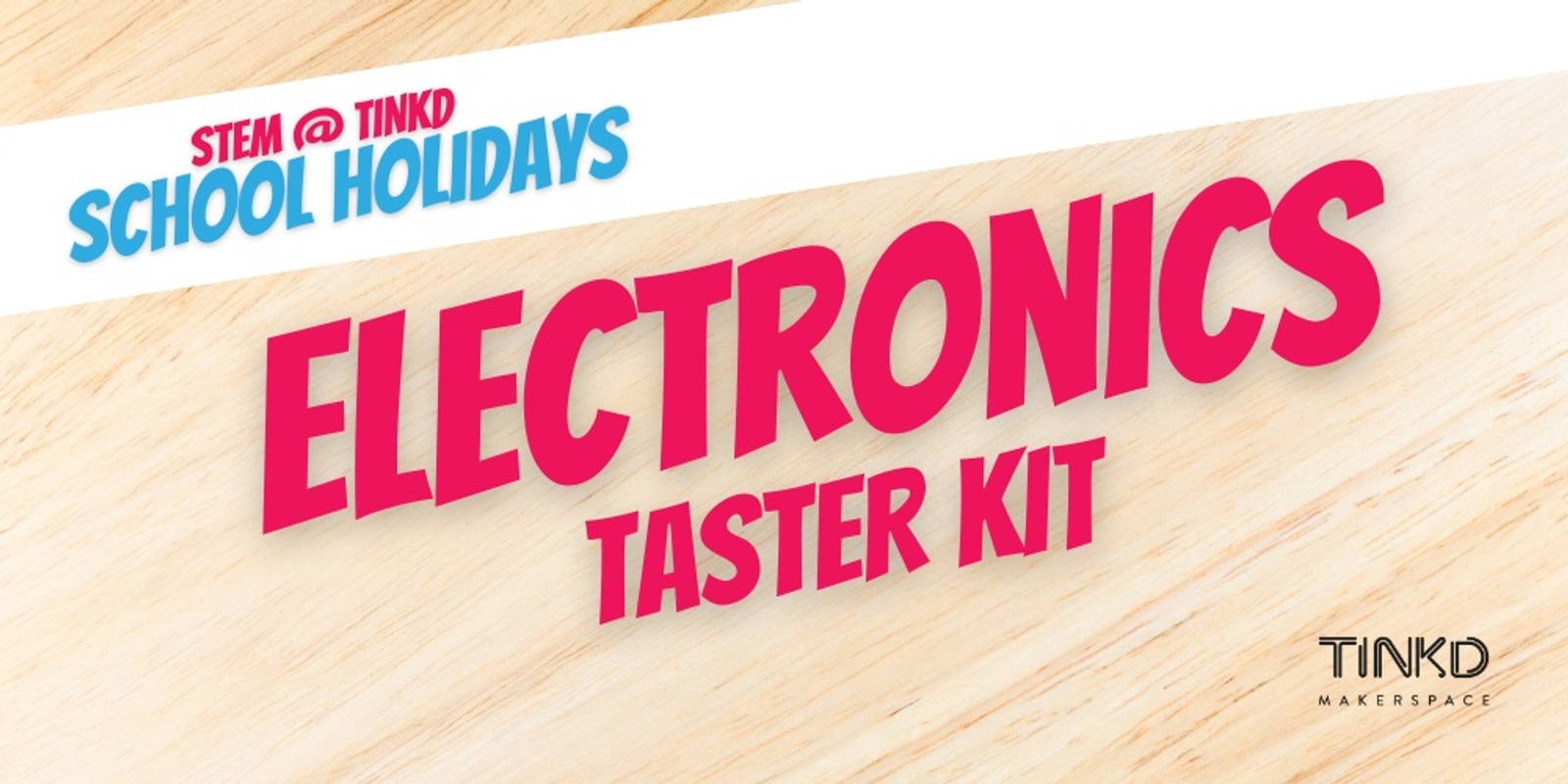 Banner image for STEM @ Tinkd: Electronics Taster Kit Week 2