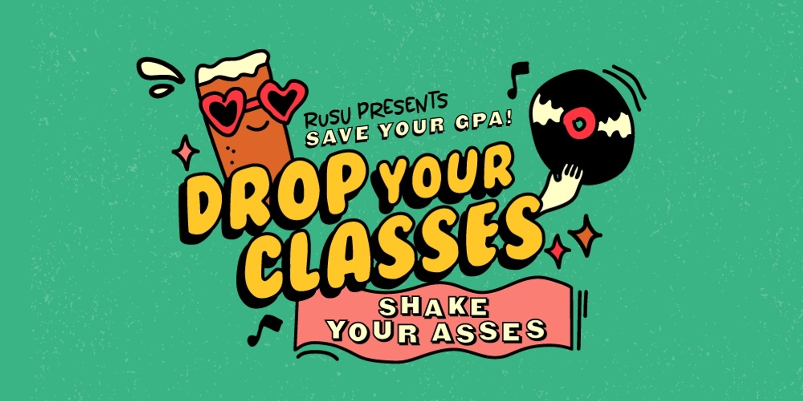 Banner image for Drop your classes - Shake your asses: Save your GPA