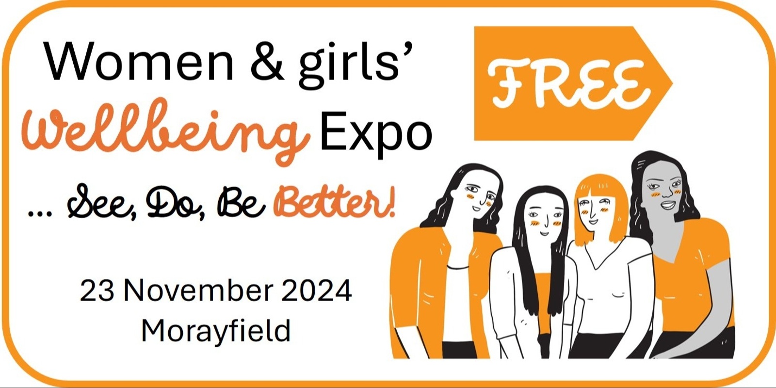 Banner image for Women and Girls' Wellbeing Expo ... See, Do, Be Better