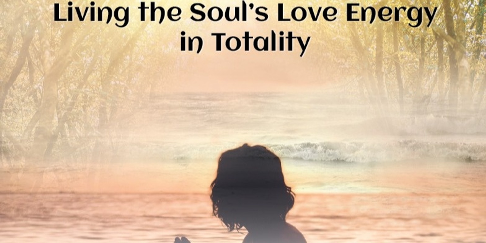 Banner image for Living the Soul’s Love Energy in Totality Course (#907@MAS) - Online!