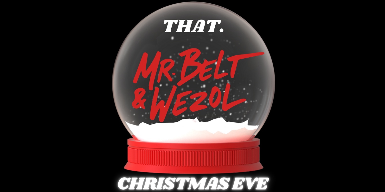 Banner image for THAT. CHRISTMAS EVE w MR. BELT & WEZOL