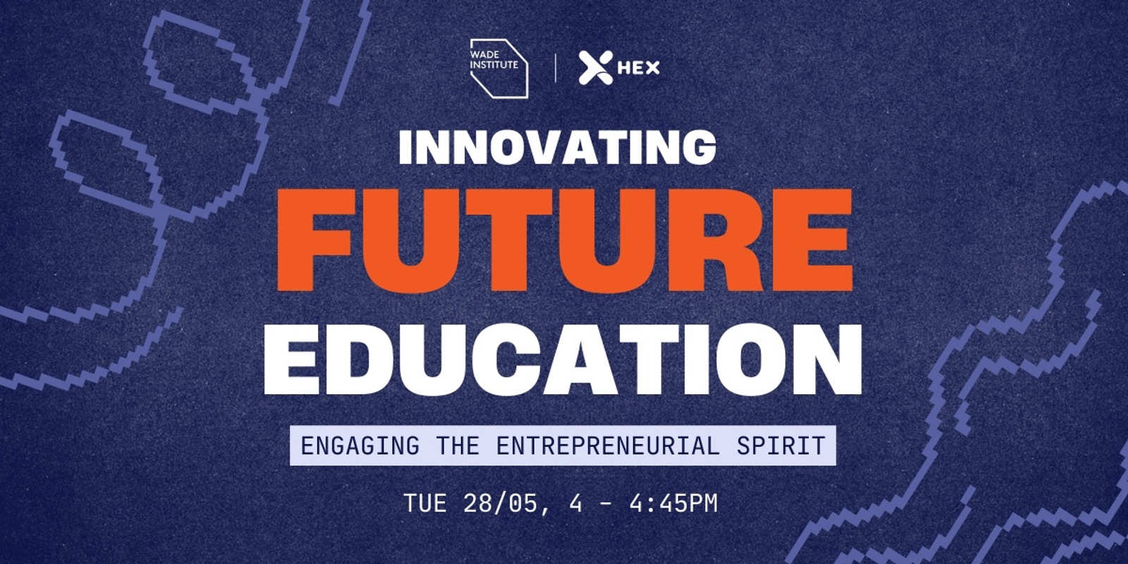 Banner image for Innovating Future Education (Hosted by HEX x Wade Institute of Entrepreneurship)