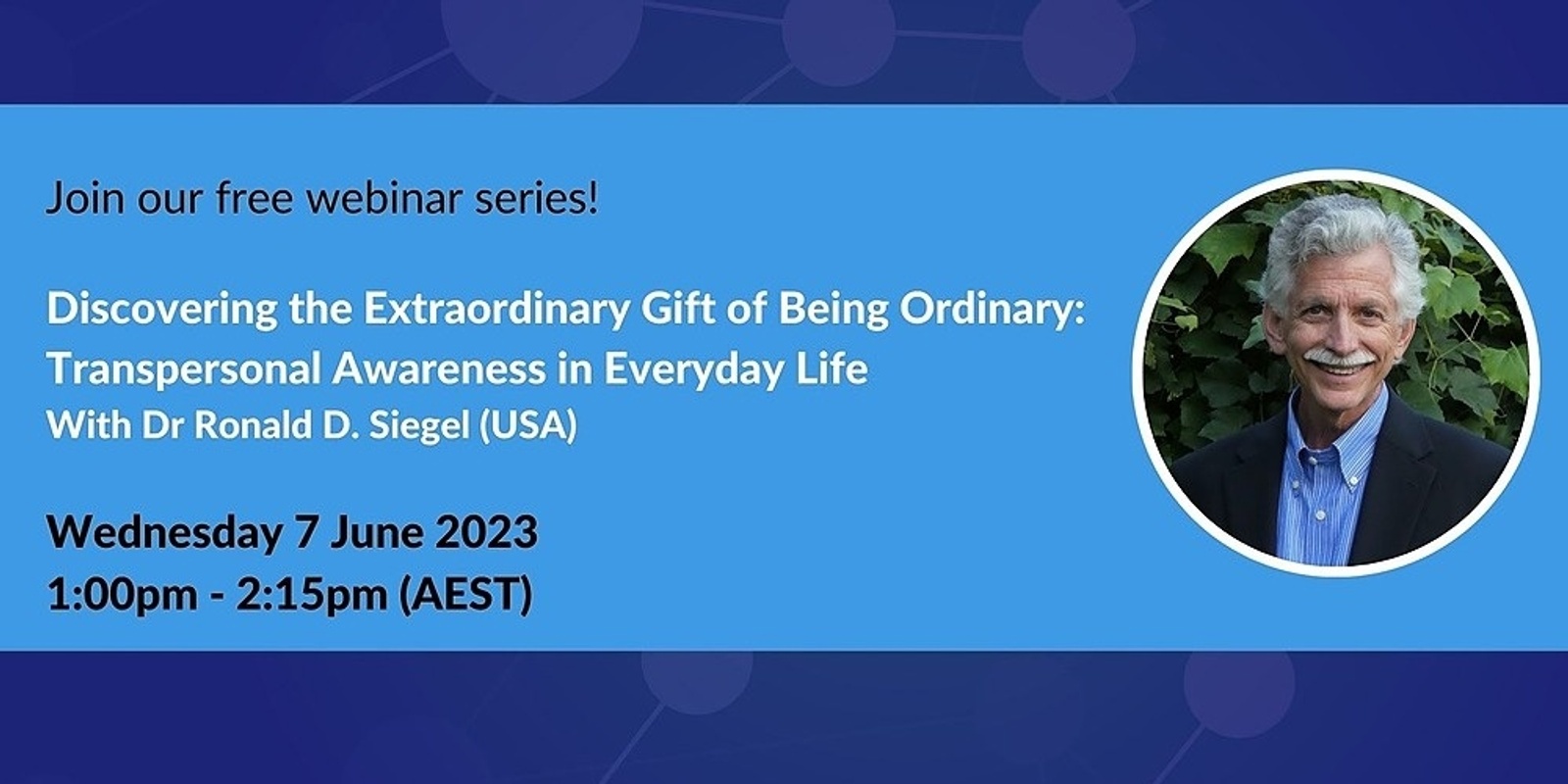 MMA FREE Webinar Series - Discovering the Extraordinary Gift of Being Ordinary: Transpersonal Awareness in Everyday Life With Dr Ronald D. Siegel (USA)