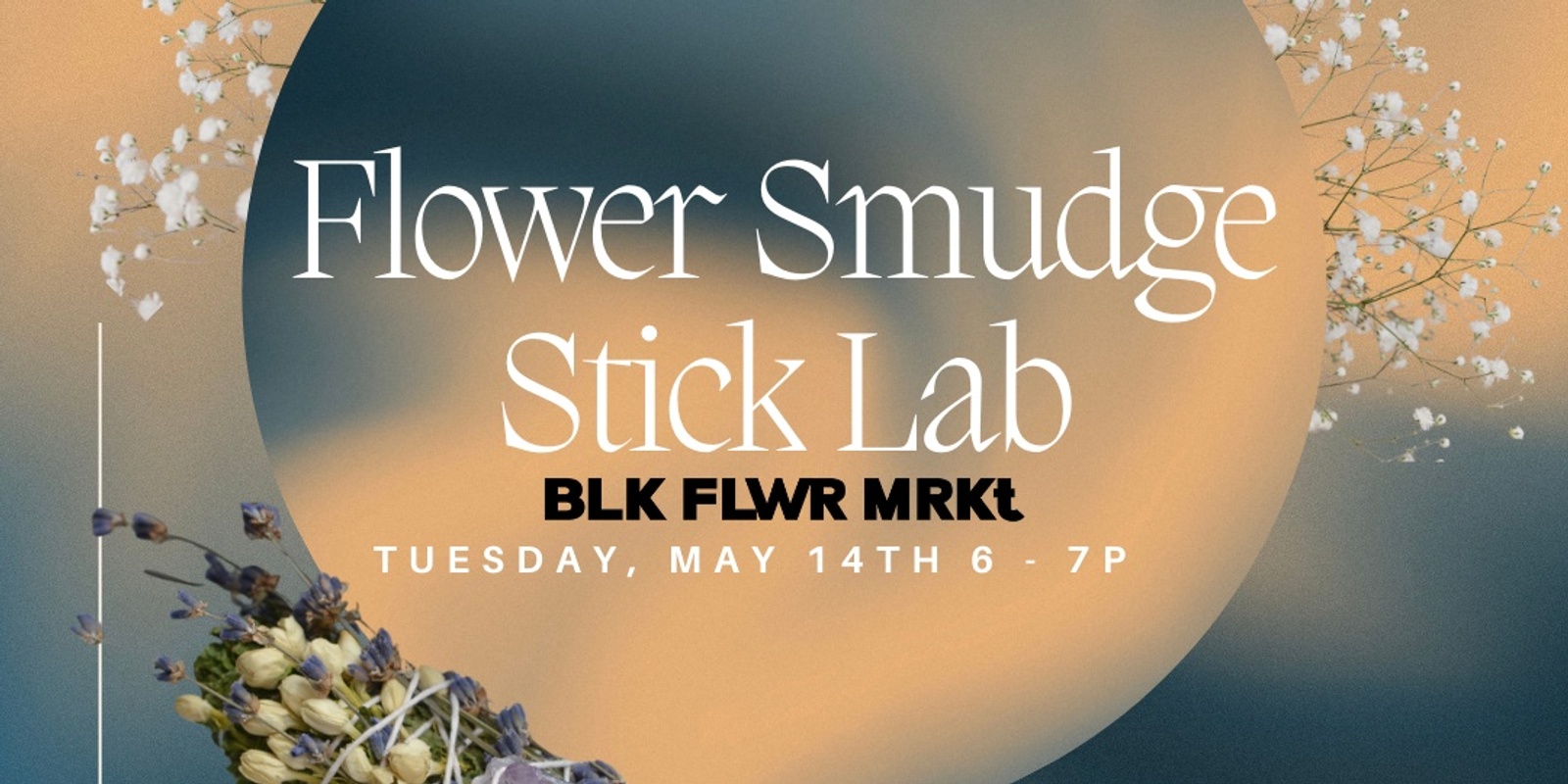 Banner image for Flower Smudge Stick Lab w/ BLK FLWR MRKT