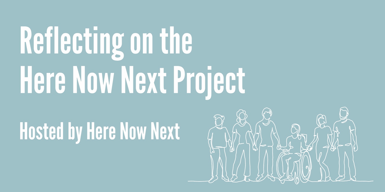 Banner image for Reflecting on the Here Now Next Project