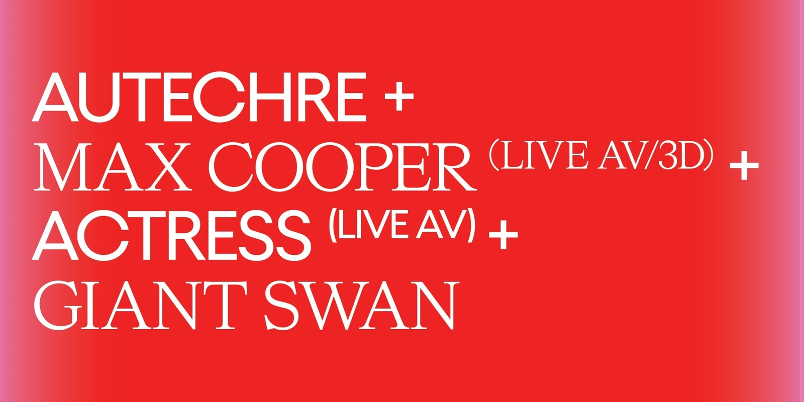 Banner image for Autechre + Max Cooper (Live AV/3D) + Actress (Live AV) + Giant Swan 