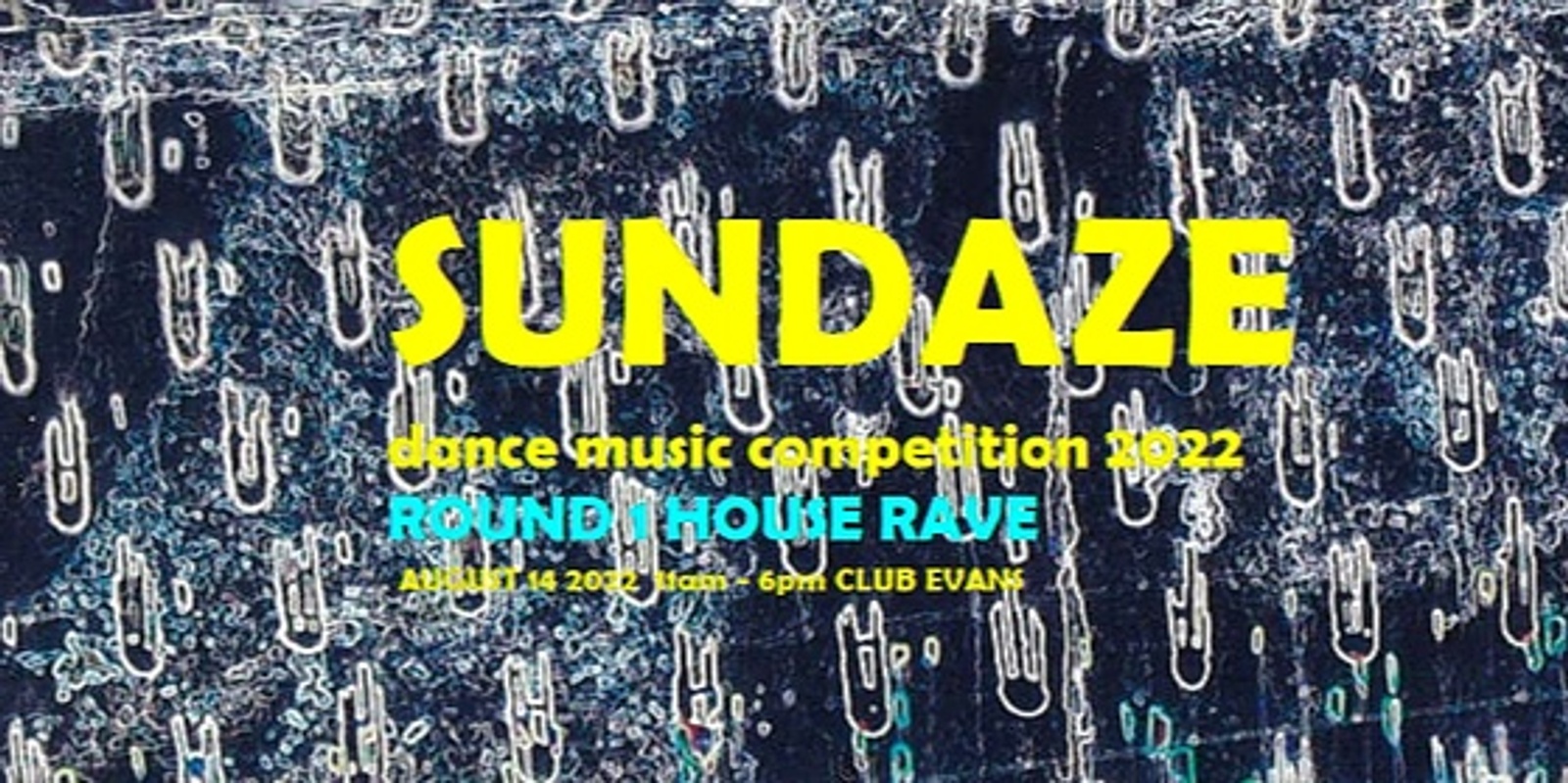 Banner image for SUNDAZE Dance Music DJ Producer Competition Round1 HOUSE RAVE Day Party