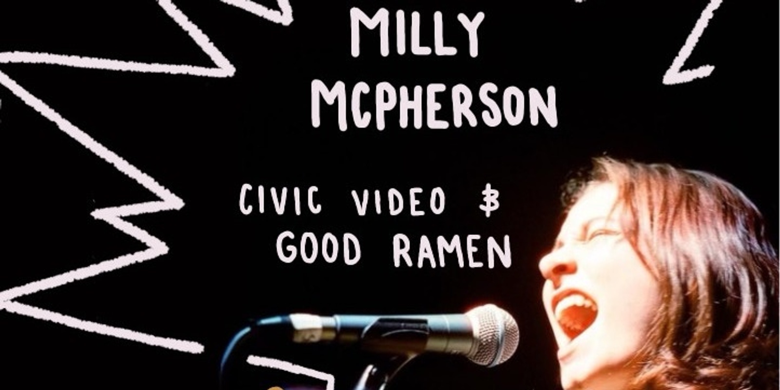 Banner image for Milly McPherson with Civic Video and Good Ramen 