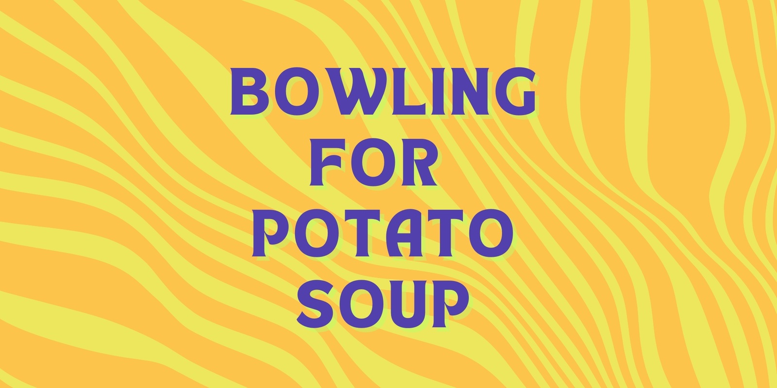 Banner image for Bowling For Potato Soup