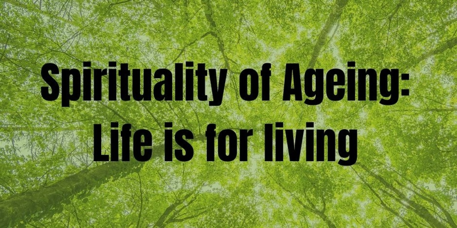 Banner image for Spirituality of Ageing: Life is for Living