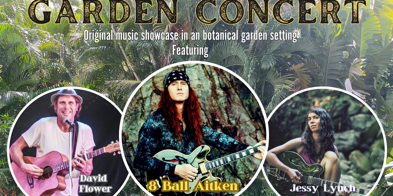 Banner image for "Garden Concert"  with 8 Ball Aitken / Jessy Lynch / David Flower