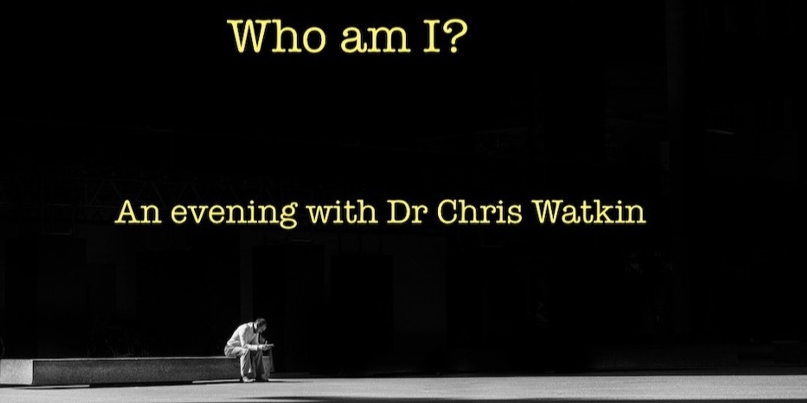 Who am I? An evening with Dr Chris Watkin