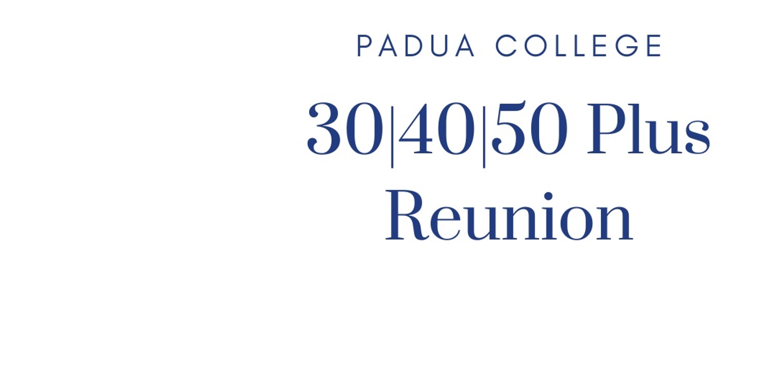 Banner image for Padua College Reunion  30 Year | 40 Year | 50 Plus