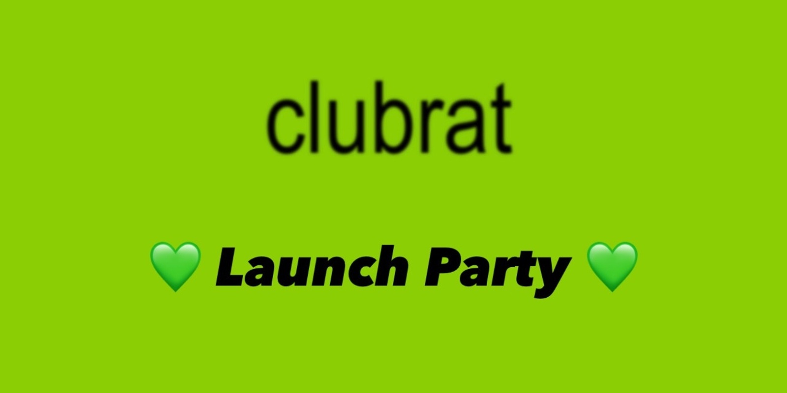 Banner image for CLUBRAT LAUNCH PARTY 💚