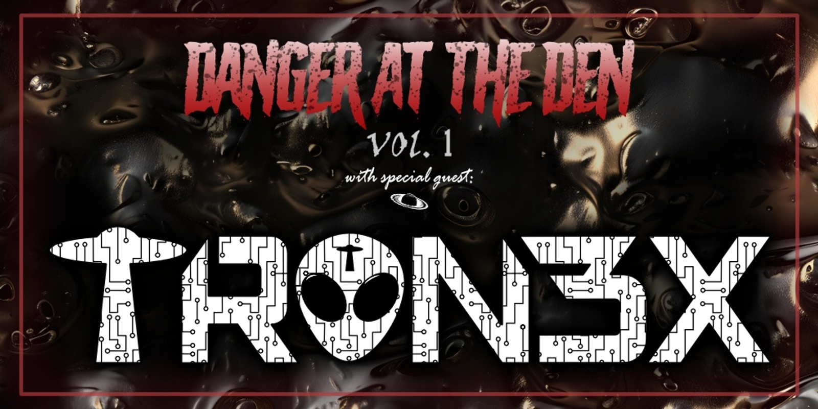 Banner image for VZN ENT presents.. {{DANGER at the Den}} {{VOL. 1}} FEAT TRON3X / KUHLOSUL / DUBLINK / LOCAL SUPPORT