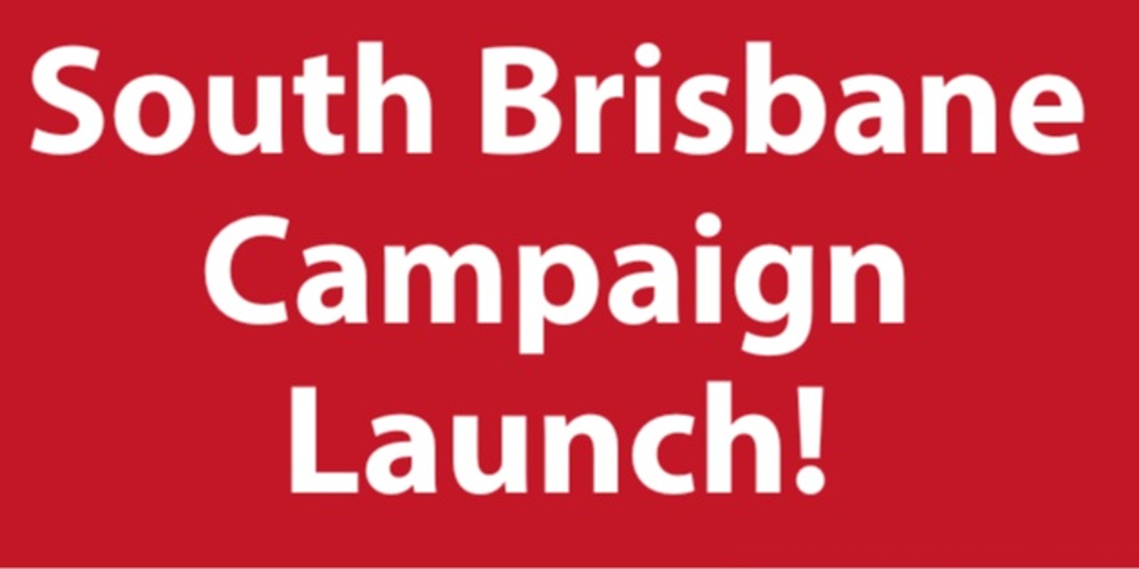 Banner image for South Brisbane Campaign Launch