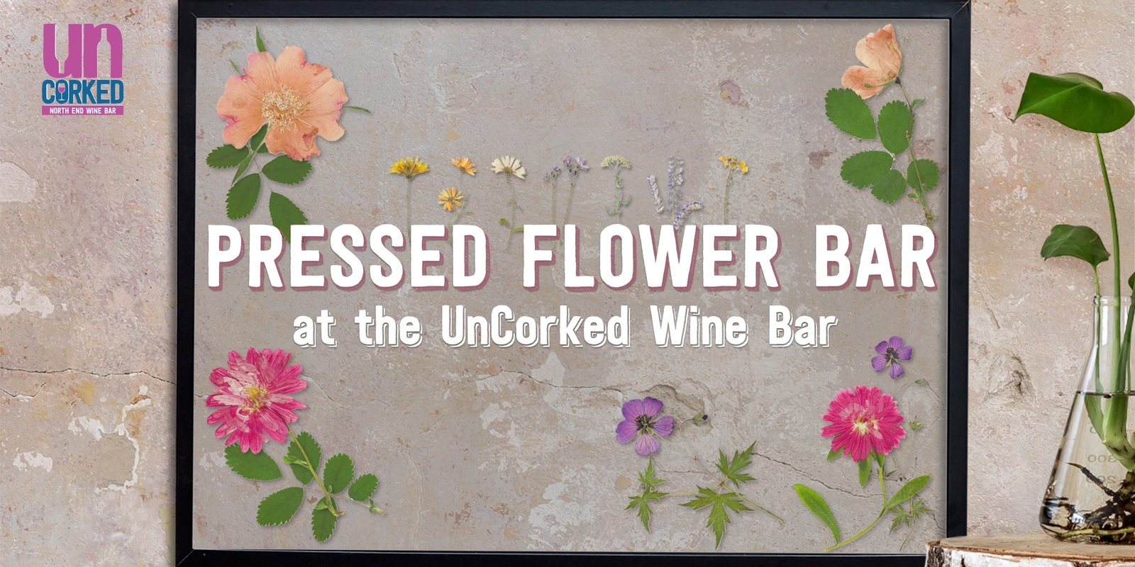 Banner image for Pressed Flower Bar at the UnCorked Wine Bar
