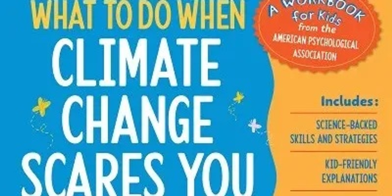 Banner image for "What to Do When Climate Change Scares You": Strategies for Supporting Children ages 6-12 in the Clinic and Classroom