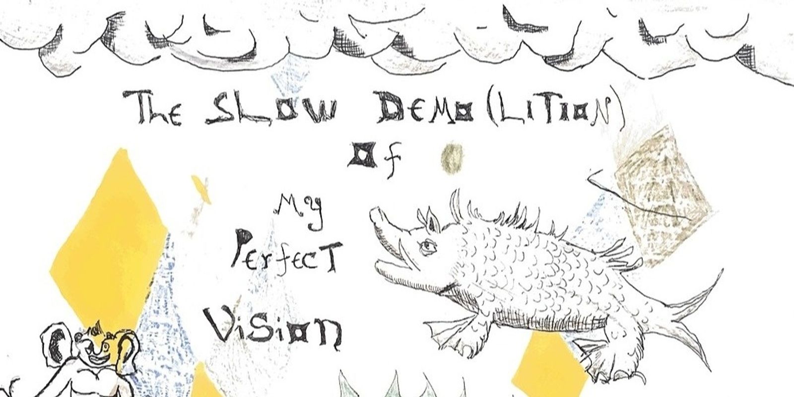 Banner image for The Slow Demo(lition) of my Perfect Vision