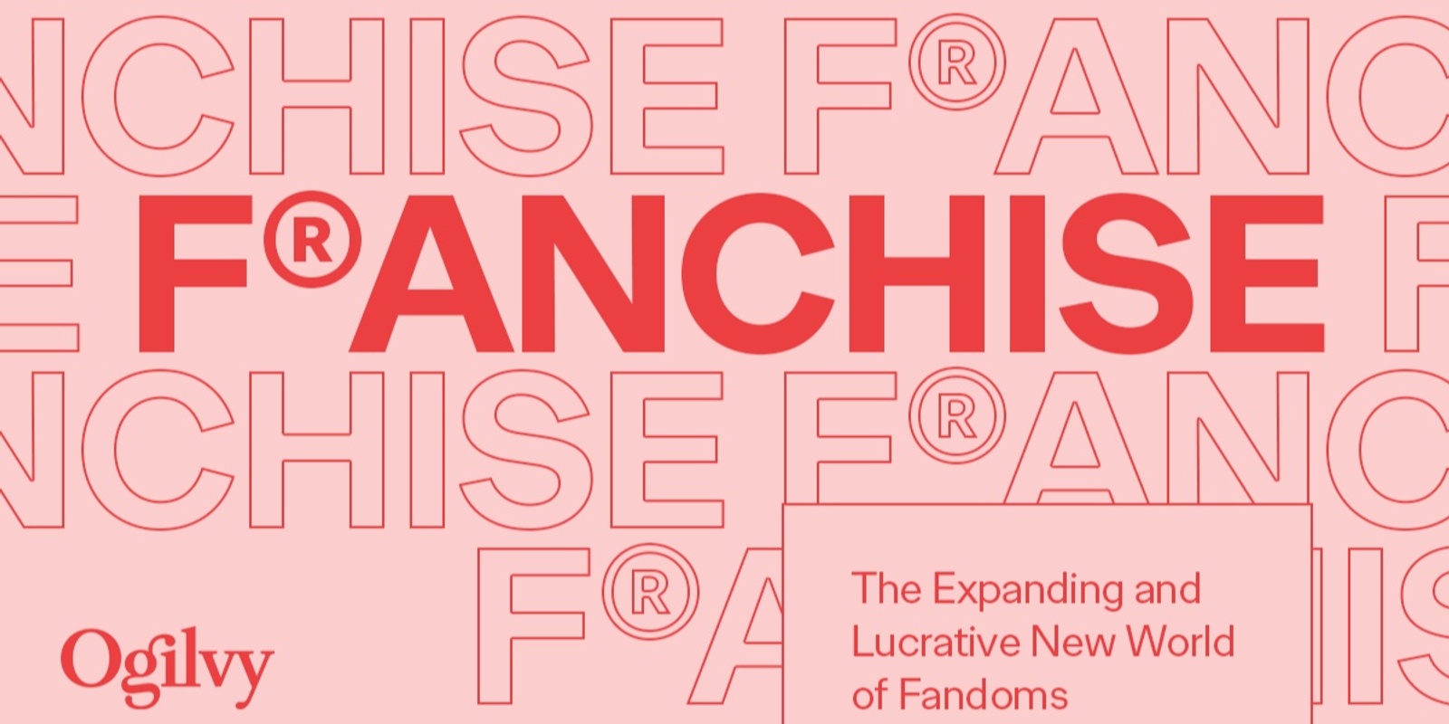 Banner image for Ogilvy: F®anchise : the expanding and lucrative new world of fandoms