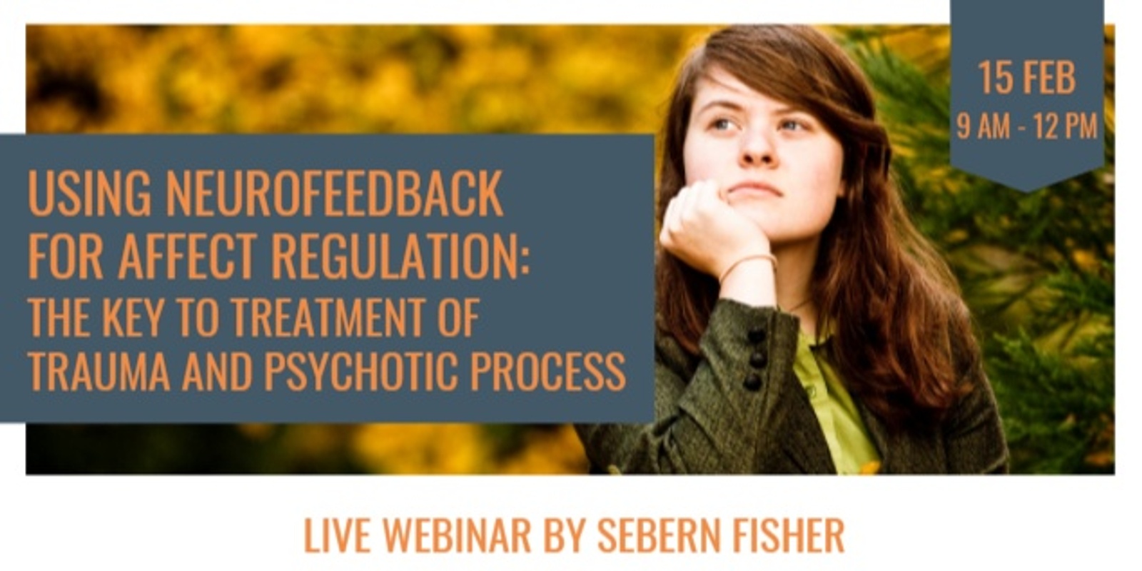Banner image for LIVE WEBINAR | Using Neurofeedback for Affect Regulation: The key to treatment of trauma and psychotic process.