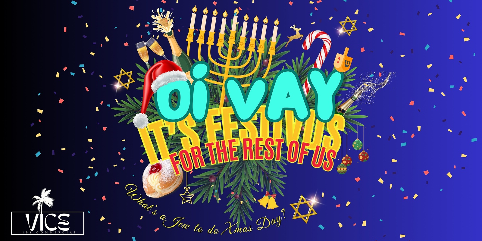 Banner image for Oi Vay... It's Festivus for the rest of us!! - First night of Chanukah at Vice 🌴🕎🎄