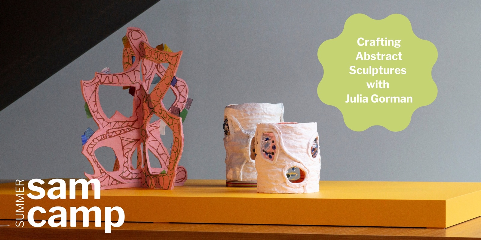 Banner image for SAM Summer Camp: Crafting Abstract Sculptures with Julia Gorman