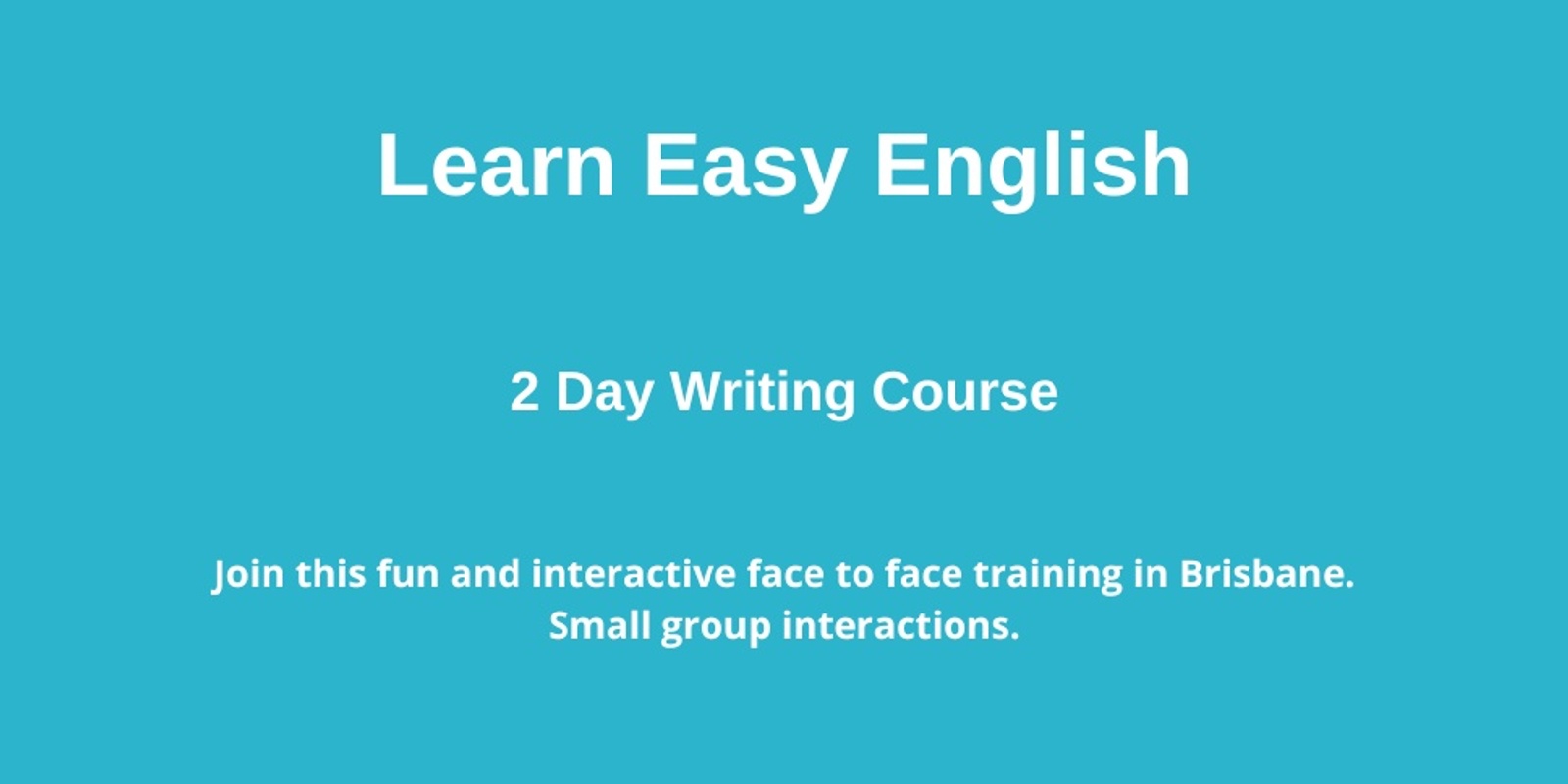 Tuesday June 27 & Wednesday  June 28, 2023 Face to Face Brisbane - Learn Easy English. 2 day writing course